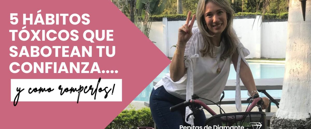 Rompe hábitos que destruyen tu confianza